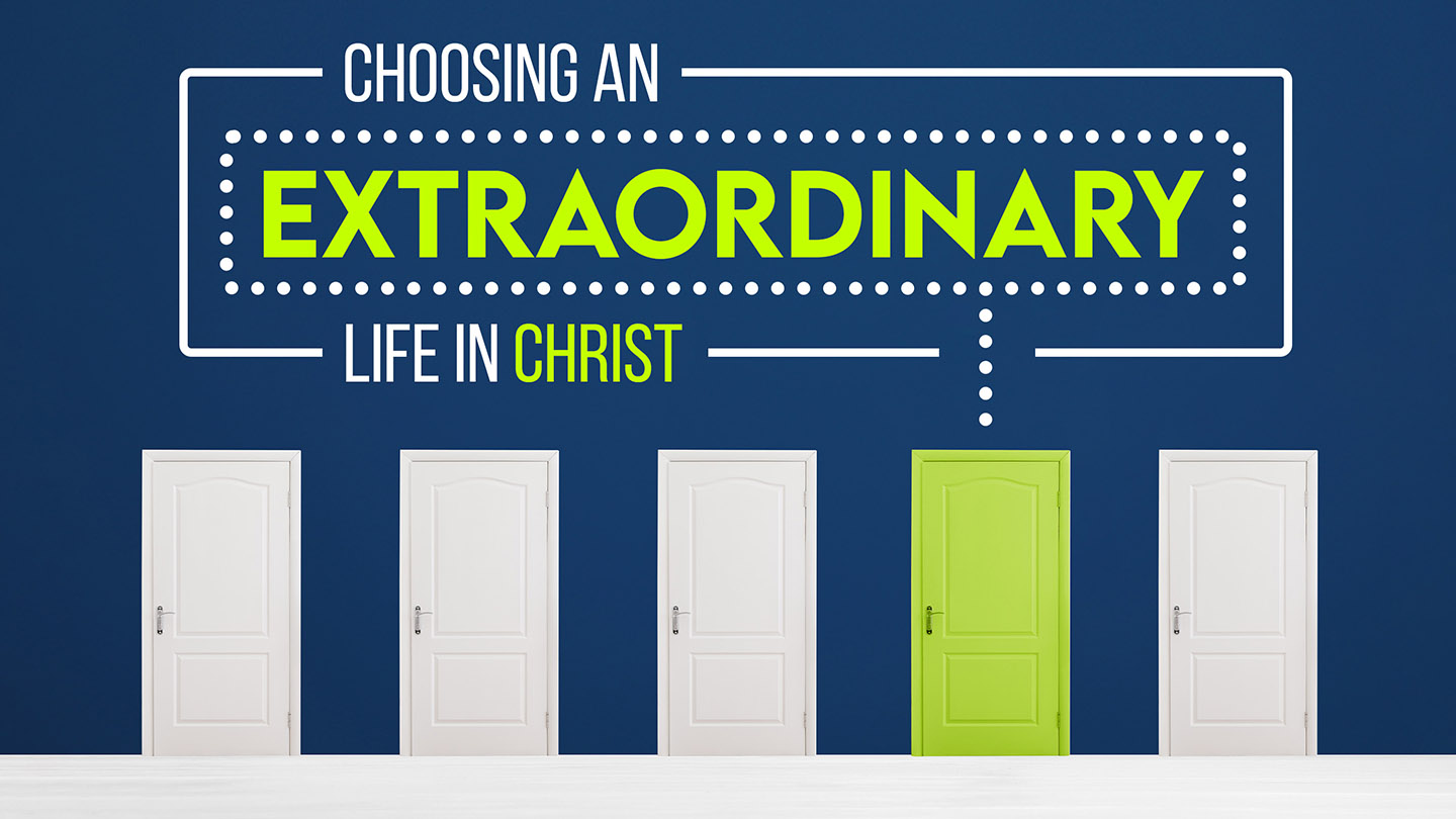 Choosing An Extraordinary Life In Christ